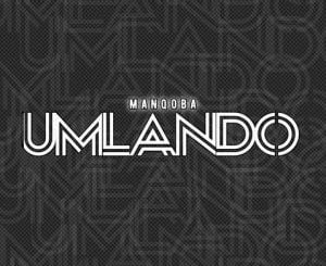 Manqoba Umlando Mp3 Download