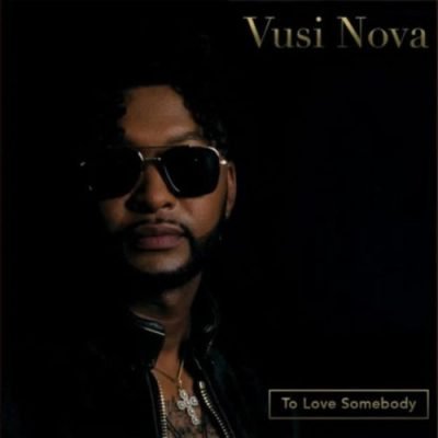 Vusi Nova To Love Somebody Mp3 Download