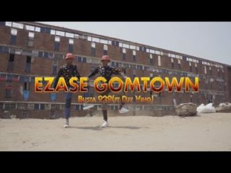 Busta 929 Ezase Gomtown Video Download