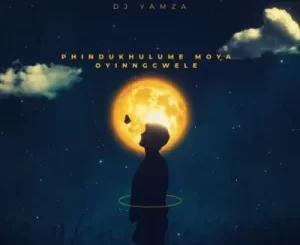 DJ Yamza Phindukhulume Moya Oyingcwele Mp3 Download