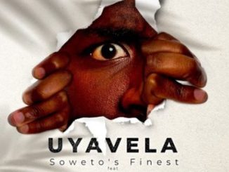 Soweto’s Finest Uyavela Mp3 Download