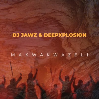 DJ Jawz Makwakwazeli Mp3 Download