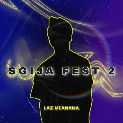 LAZ MFANAKA SGIJA FEST 2 EP Download