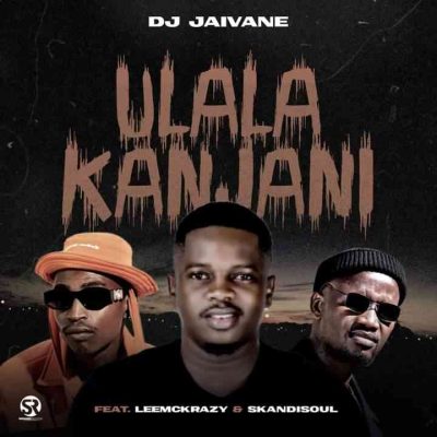DJ Jaivane ft LeeMckrazy & Skandisoul - uLala Kanjani