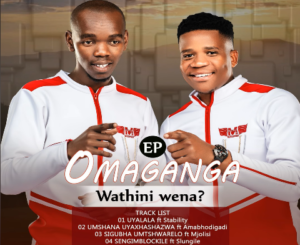 Omaganga Wathini wena EP Download
