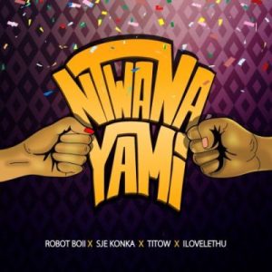Robot Boii Ntwana Yami Mp3 Download