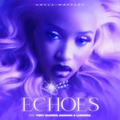 Uncle Waffles Echoes Mp3 Download