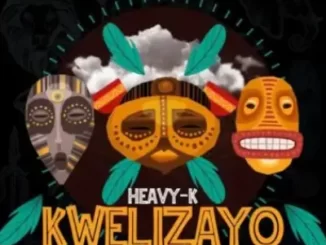 Heavy K Kwelizayo Mp3 Download
