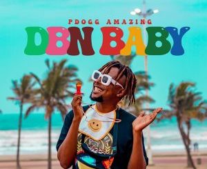 Pdogg Amazing DBN Baby Album Download