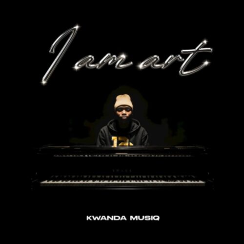 Kwanda MusiQ I AM ART EP Download