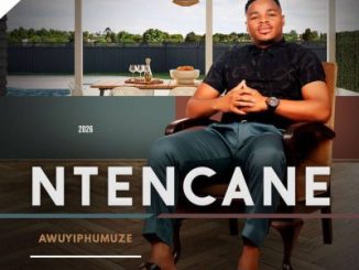 Ntencane Awuyiphumuze Album Download