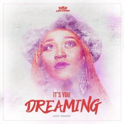 Lady Zamar It’s You Dreaming Mp3 Download