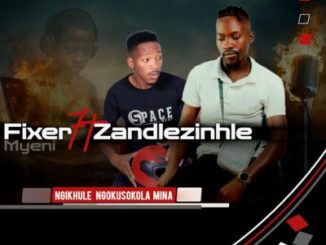 Fixer Myeni Ngikhule Ngokusokola Mina Mp3 Download