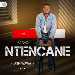 Ntencane AshiWawa EP Download