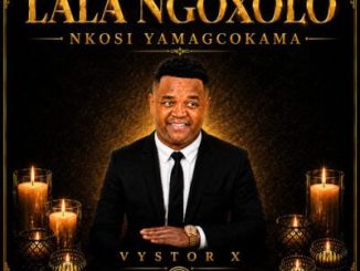 Vystor X Lala Ngoxolo nkosi yamaGcokama Mp3 Download