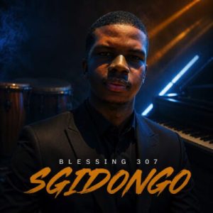Blessing 307 Sgidongo EP Download