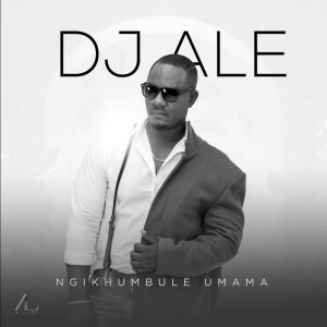 DJ ALE Ngikhumbule Umama Album Download