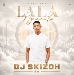 Dj Skizoh Bw Lala Ngoxolo EP Download
