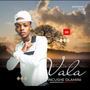 Incushe Dlamini Vala EP Download