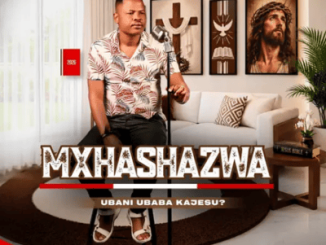 Mxhashazwa Ubani Ubaba KaJesu Mp3 Download
